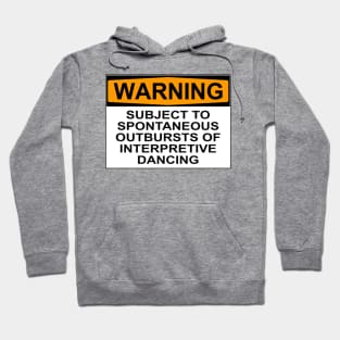 WARNING: SUBJECT TO SPONTANEOUS OUTBURSTS OF INTERPRETIVE DANCING Hoodie